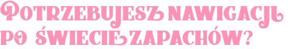 Potrzebujesz nawigacji po świecie zapachów.png
