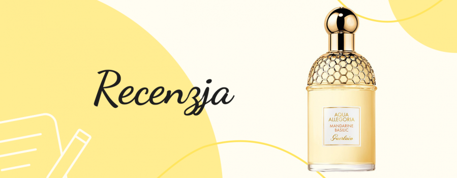 Recenzja perfum Aqua Allegoria Mandarine Basilic – Guerlain
