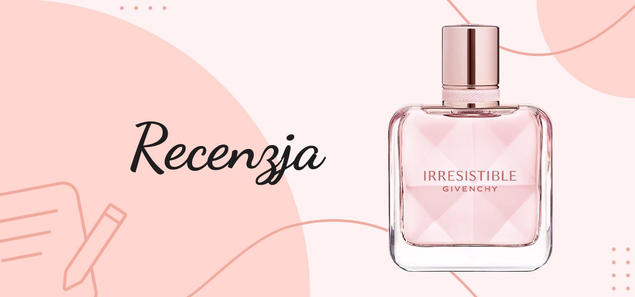 Recenzja perfum Givenchy - Irresistible